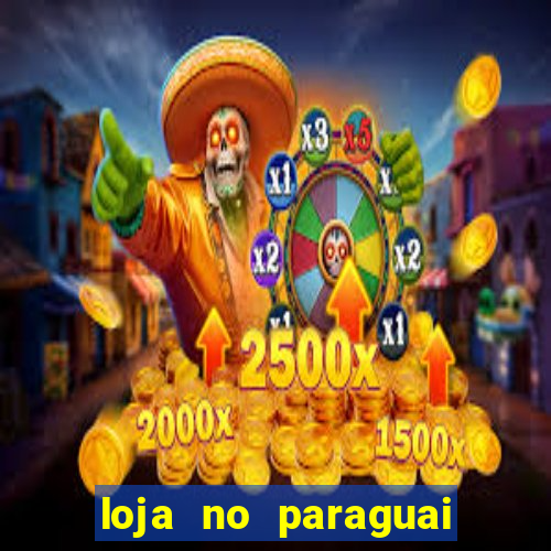 loja no paraguai que entrega no brasil